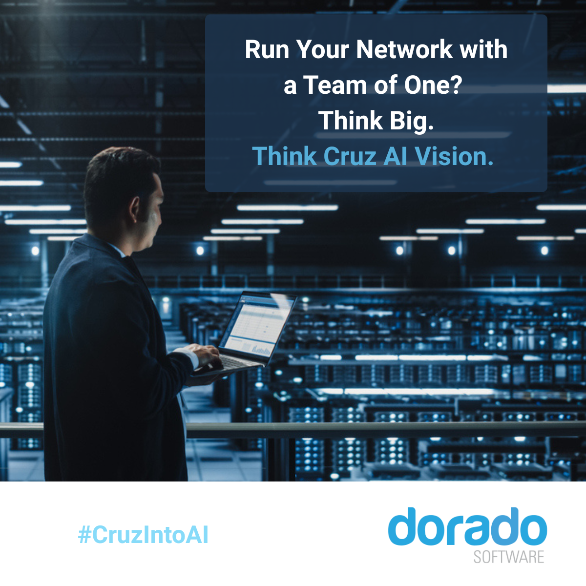 Run a network with&nbsp;a&nbsp;team&nbsp;of&nbsp;one?&nbsp;Think&nbsp;Big! Think Cruz AI Vision.